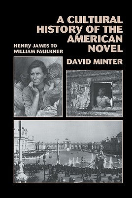 A Cultural History of the American Novel, 1890-1940: Henry James to William Faulkner by Minter, David L.