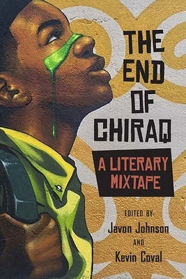The End of Chiraq: A Literary Mixtape by Johnson, Javon