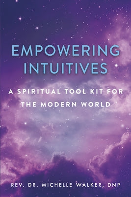 Empowering Intuitives: A Spiritual Tool Kit for the Modern World by Walker, Michelle