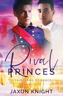 Rival Princes: A gay mm contemporary sweet romance by Knight, Jaxon