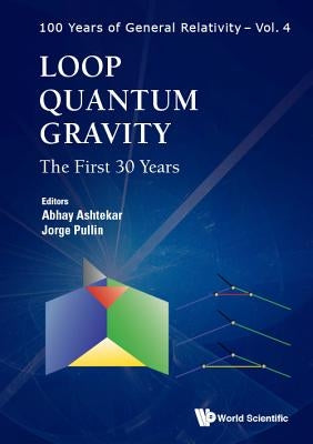 Loop Quantum Gravity: The First 30 Years by Ashtekar, Abhay