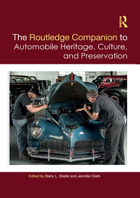 The Routledge Companion to Automobile Heritage, Culture, and Preservation by Stiefel, Barry L.