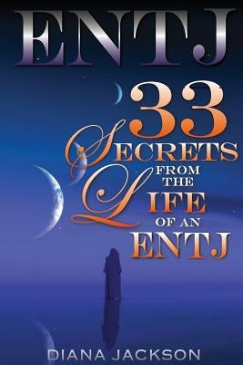 Entj: 33 Secrets From The Life of an ENTJ by Jackson, Diana