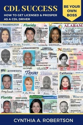 CDL Success: How to Get Licensed & Prosper as a CDL Driver by Robertson, Cynthia A.