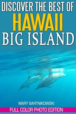 Discover the Best of Big Island, Hawaii by Bartnikowski, Mary