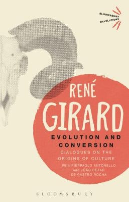 Evolution and Conversion: Dialogues on the Origins of Culture by Girard, Rene