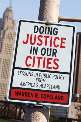 Doing Justice in Our Cities: Lessons in Public Policy from America's Heartland by Copeland, Warren R.
