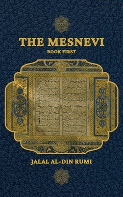The Mesnevi: Book First by Jalal Al-Din Rumi