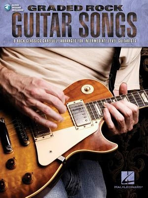 Graded Rock Guitar Songs: 8 Rock Classics Carefully Arranged for Intermediate-Level Guitarists by Hal Leonard Corp