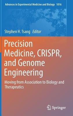 Precision Medicine, Crispr, and Genome Engineering: Moving from Association to Biology and Therapeutics by Tsang, Stephen H.