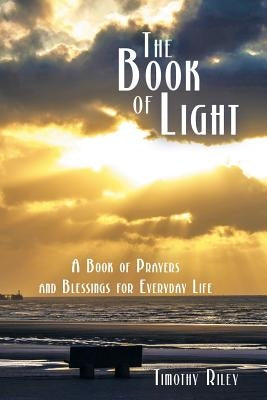 The Book of Light: A Book of Prayers and Blessings for Everyday Life by Riley, Timothy