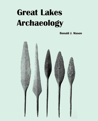 Great Lakes Archaeology by Mason, Ronald J.