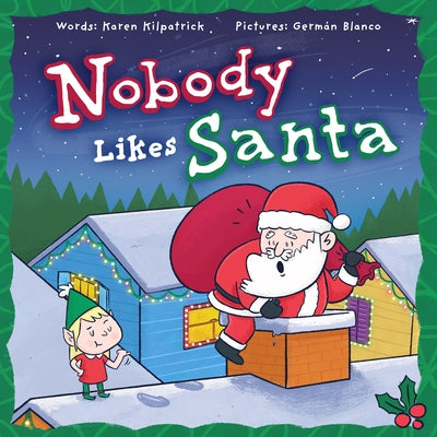 Nobody Likes Santa?: A Funny Holiday Tale about Appreciation, Making Mistakes, and the Spirit of Christmas by Kilpatrick, Karen