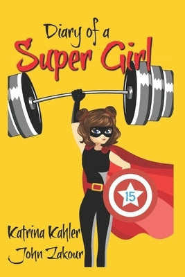 Diary of a Super Girl - Book 15: The Battle Continues by Kahler, Katrina