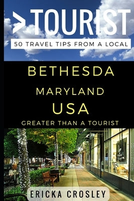 Greater Than a Tourist - Bethesda Maryland USA: 50 Travel Tips from a Local by Tourist, Greater Than a.