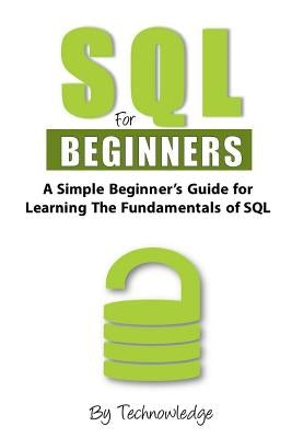 SQL For Beginners: A Simple Beginner's Guide For Learning The Fundamentals Of SQL by Library, Technowledge