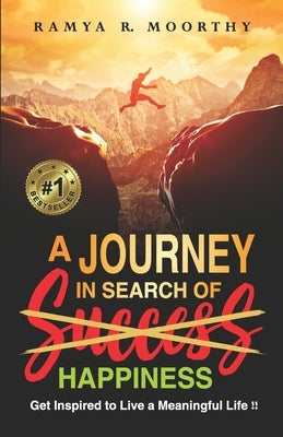 A Journey in Search Of Happiness: Get Inspired to Live a Meaningful Life !! by Moorthy, Ramya R.