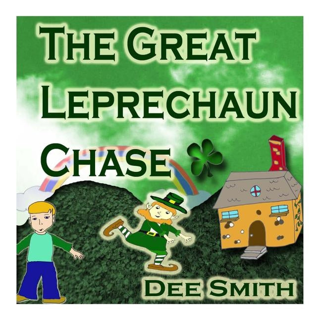 The Great Leprechaun Chase: A St. Patrick's Day Picture Book for Children about a Leprechaun chase by Smith, Dee
