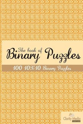 The book of Binary Puzzles 10x10: 100 10x10 binary puzzles. by Media, Clarity