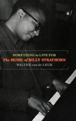Something to Live for: The Music of Billy Strayhorn by Van de Leur, Walter