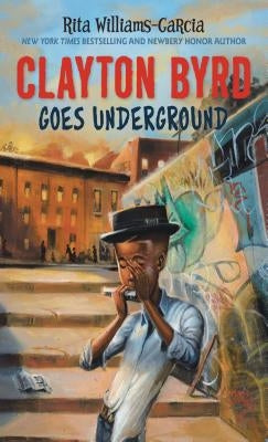 Clayton Byrd Goes Underground by Williams-Garcia, Rita