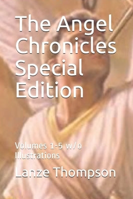 The Angel Chronicles Special Edition: Volumes 1-5 w/o Illustrations by Thompson, Lanze