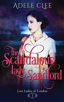 The Scandalous Lady Sandford by Clee, Adele