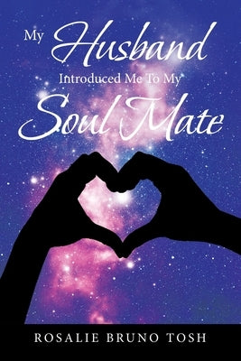 My Husband Introduced Me to My Soul Mate by Tosh, Rosalie Bruno