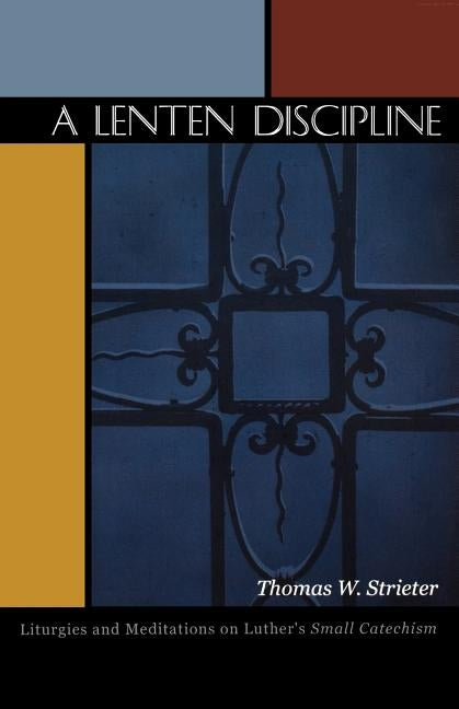 Lenten Discipline by Strieter, Thomas W.