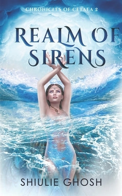 Realm of Sirens by Ghosh, Shiulie