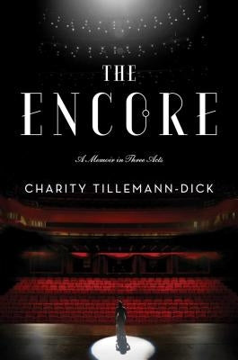 The Encore: A Memoir in Three Acts by Tillemann-Dick, Charity