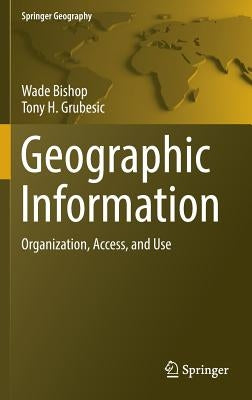Geographic Information: Organization, Access, and Use by Bishop, Wade