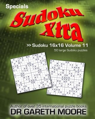 Sudoku 16x16 Volume 11: Sudoku Xtra Specials by Moore, Gareth