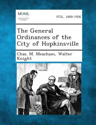 The General Ordinances of the City of Hopkinsville by Meacham, Chas M.