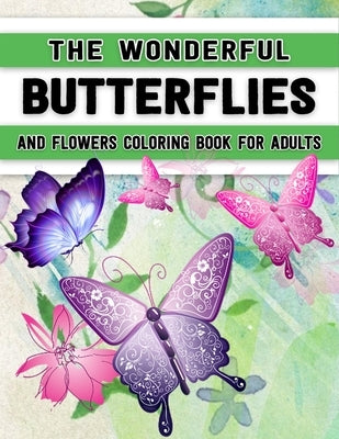 The Wonderful Butterflies and Flowers Coloring Book for Adults: Butterfly Coloring Book for Adults Relaxation, and Stress Relief - 50 Featuring Unique by Foundation, Adults Coloring