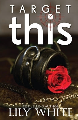 Target This: A Dark Romance Thriller by White, Lily