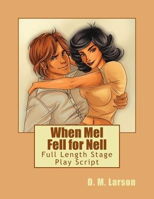 When Mel Fell for Nell: Full Length Stage Play Script by Larson, D. M.