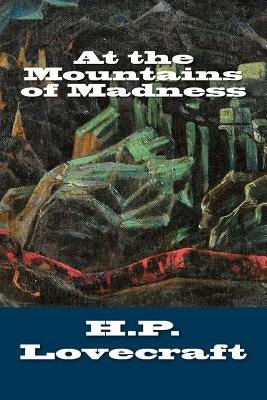 At the Mountains of Madness by Lovecraft, H. P.