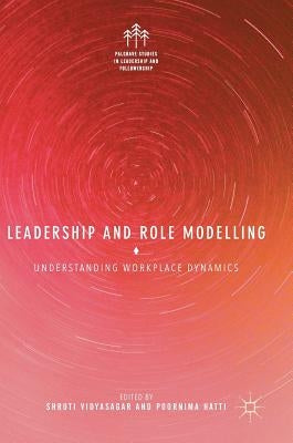 Leadership and Role Modelling: Understanding Workplace Dynamics by Vidyasagar, Shruti
