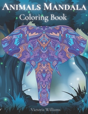 Animals Mandala Coloring Book: Animals Doodle and Mandala Patterns Coloring Book with Cute Animal by Williams, Victoria