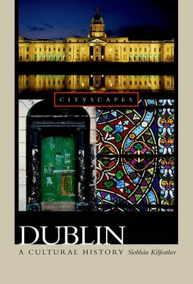 Dublin: A Cultural History by Kilfeather, Siobh?n