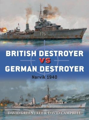 British Destroyer Vs German Destroyer: Narvik 1940 by Greentree, David
