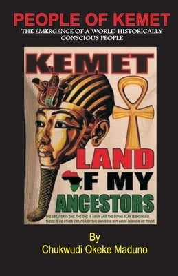 People of Kemet: The Emergence Of A World Historically Conscious People by Maduno, Chukwudi Okeke