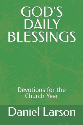 God's Daily Blessings: Devotions for the Church Year by Larson, Daniel J.