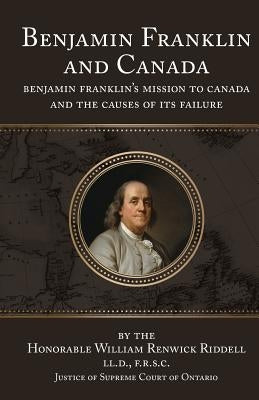 Benjamin Franklin and Canada by Riddell, William Renwick