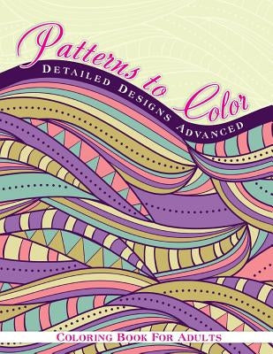 Patterns To Color Detailed Designs Advanced Coloring Book For Adult by Coloring Books, Lilt Kids