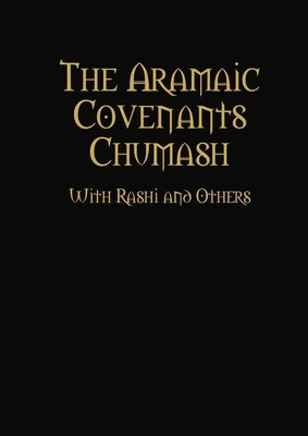 The Aramaic Covenants Chumash by Bar Yosef, Rav Yaakov