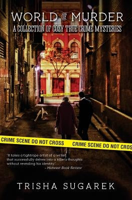 World of Murder: A Collection of Cozy True Crime Mysteries by Sugarek, Trisha
