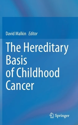 The Hereditary Basis of Childhood Cancer by Malkin, David