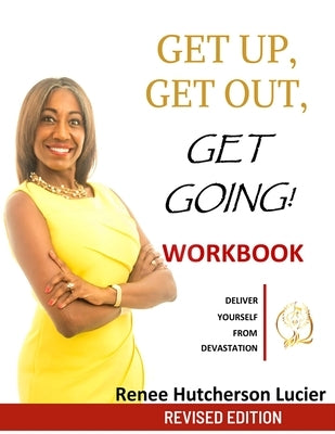 Get Up, Get Out, Get Going!: The Workbook: Deliver Yourself From Devastation by Lucier, CMC Renee Hutcherson